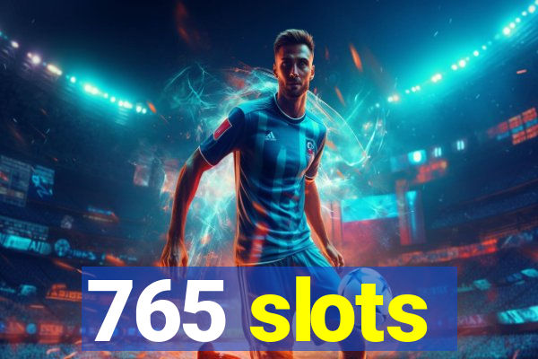 765 slots